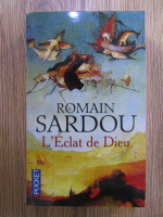 Anticariat: Romain Sardou - L'Eclat de Dieu