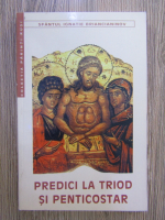 Sfantul Ignatie Briancianinov - Predici la Triod si Penticostar