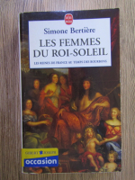 Anticariat: Simone Bertiere - Les femmes du Roi-Soleil