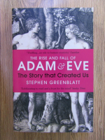 Stephen Greenblatt - The rise and fall of Adam and Eve. The story that created us