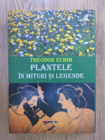 Theodor Echim - Plantele in mituri si legende