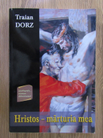 Traian Dorz - Hristos-marturia mea