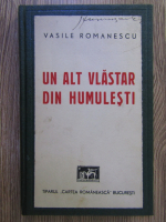 Vasile Romanescu - Un alt vlastar din Humulesti