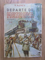 Anticariat: Vasili Ajaev - Departe de Moscova (volumul 2)