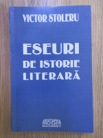 Anticariat: Victor Stoleru - Eseuri de istorie literara