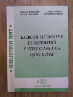 Adriana Dragomir - Exercitii si probleme de matematica pentru clasa a X-a (si nu numai)