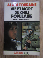 Anticariat: Alain Touraine - Vie et mort du Chili populaire