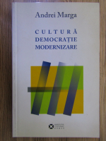 Anticariat: Andrei Marga - Cultura, democratie, modernizare