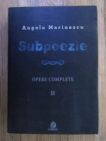Angela Marinescu - Subpoezie. Opere complete (volumul 2)