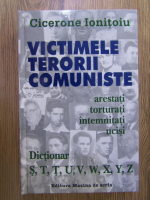 Cicerone Ionitoiu - Victimele terorii comuniste, volumul 10. Dictionar S-Z