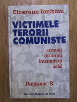 Cicerone Ionitoiu - Victimele terorii comuniste, volumul 9. Dictionar R