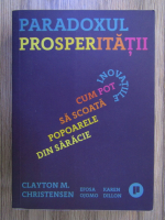 Anticariat: Clayton M. Christensen - Paradoxul prosperitatii
