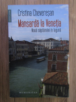 Anticariat: Cristina Cheveresan - Mansarda la Venetia. Noua saptamani in laguna