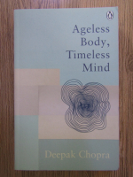 Anticariat: Deepak Chopra - Ageless body, timeless mind