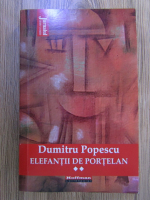 Anticariat: Dumitru Popescu - Elefantii de portelan (volumul 2)