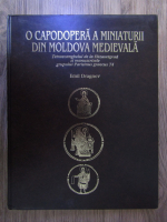 Anticariat: Emil Dragnev - O capodopera a miniaturii din Moldova Medievala