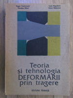 Eugen Cazimirovici - Teoria si tehnologia deformarii prin tragere