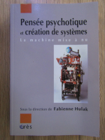 Fabienne Hulak - Pensee psychotique et creation de systemes
