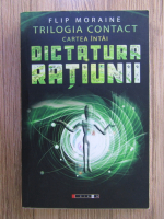 Flip Moraine - Trilogia Contact, volumul 1. Dictatura ratiunii