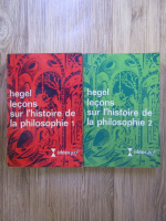 Anticariat: G. W. F. Hegel - Lecons sur l'histoire de la philosophie (2 volume)