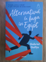 Anticariat: Gabriel Gafita - Alternativa la fuga in Egipt