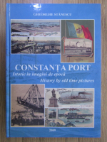 Anticariat: Gheorghe Stanescu - Constanta port. Istorie in imagini de epoca