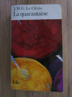 Anticariat: J. M. G. Le Clezio - La quarantaine