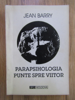 Jean Barry - Parapsihologia. Punte spre viitor