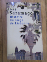 Jose Saramago - Histoire du siege de Lisabonne