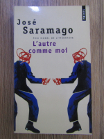 Anticariat: Jose Saramago - L'autre comme moi