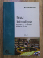 Laura Rudeanu - Manualul bibliotecarului scolar. Organizarea si functionarea bibliotecilor scolare