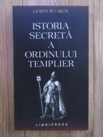 Laurent de Vargas - Istoria secreta a ordinului templier