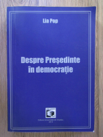 Lia Pop - Despre Presedinte in democratie