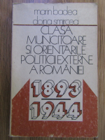 Anticariat: Marin Badea - Clasa muncitoare si orientarile politice externe ale Romaniei 1893-1944