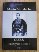 Marin Mihalache - Cuza, Printul Unirii