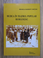 Mihaela Nubert Chetan - Muzica in teatrul popular romanesc