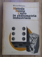 Mircea Oncescu - Metoda Monte Carlo in radiometria industriala