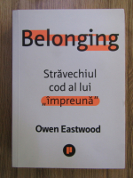 Anticariat: Owen Eastwood - Belonging, stravechiul cod al lui impreuna