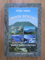 Petru Urdea - Muntii Retezat. Studiu geomorfologic