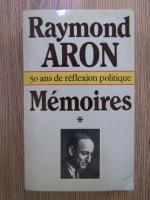 Raymond Aron - Memoires (volumul 1)