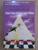 Robert Shea - Trilogia iluminatilor! Ochiul din piramida, Marul de aur, Leviatan
