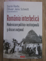 Anticariat: Sorin Radu, Oliver Jens Schmitt - Romania interbelica. Modernizare politico-institutionala si discurs national
