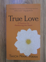 Anticariat: Thich Nhat Hanh - True love