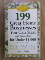 Anticariat: Tyler G. Hicks - 199 great home businesses you can start (and succees in) for under 1000 punds