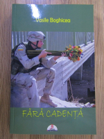 Anticariat: Vasile Boghicea - Fara cadenta