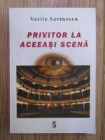 Anticariat: Vasile Savinescu - Privitor la aceeasi scena