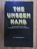 A. Ralph Epperson - The unseen hand