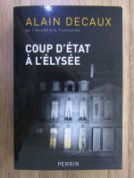 Anticariat: Alain Decaux - Coup d'etat a l'Elysee