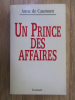 Anticariat: Anne de Caumont - Un prince des affaires