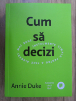 Annie Duke - Cum sa decizi